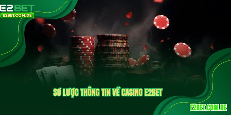 Thông tin chưa biết về sảnh Casino E2BET 